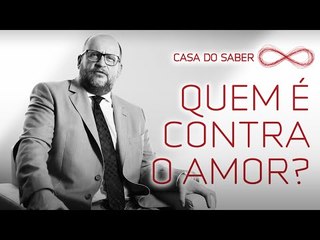 Quem é contra o amor? | Clóvis de Barros Filho