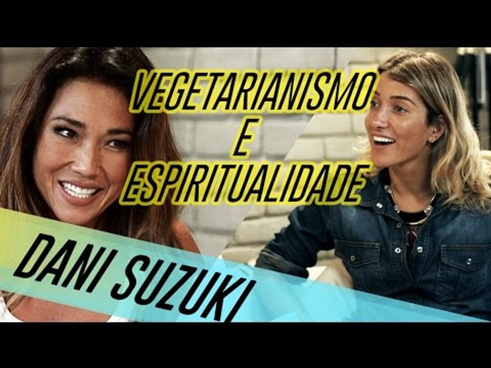 DANI SUZUKI FALA SOBRE VEGETARIANISMO E ESPIRITUALIDADE COM GABRIELA PUGLIESI | VENDI MEU SOFÁ SQN