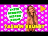 Entendedores responderão: Yasmin Brunet