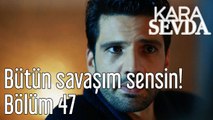 Kara Sevda 47. Bölüm - Bütün Savaşım Sensin