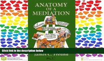 READ THE NEW BOOK Anatomy of a Mediation: A Dealmaker s Distinctive Approach to Resolving Dollar