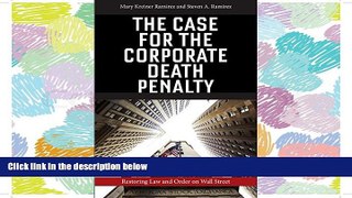 PDF [DOWNLOAD] The Case for the Corporate Death Penalty: Restoring Law and Order on Wall Street