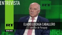 Entrevista con Eladio Loizaga Caballero, canciller de Paraguay