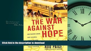 Pre Order The War Against Hope: How Teachers  Unions Hurt Children, Hinder Teachers, and Endanger