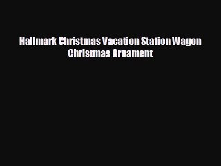 Hallmark Christmas Vacation Station Wagon Christmas Ornament