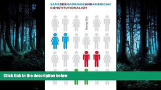 READ PDF [DOWNLOAD] Same-Sex Marriage and American Constitutionalism READ ONLINE