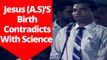 Dr Zakir Naik ~Jesus (A.S)'S Birth In Quran Contradicts With Science