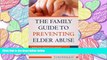 READ book The Family Guide to Preventing Elder Abuse: How to Protect Your Parentsâ€”and Yourself