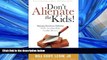 READ book Don t Alienate the Kids! Raising Resilient Children While Avoiding High Conflict Divorce