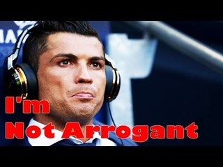 Cristiano Ronaldo - I'm Not Arrogant !!