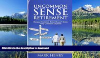 Hardcover Uncommon Sense Retirement: Because Common Sense Doesn t Seem Very Common Anymore