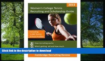 Read Book Women s College Tennis Recruiting and Scholarship Guide: Including 1,040 Tennis School