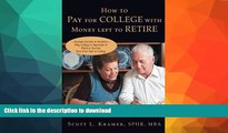 READ How to Pay for College with Money Left to Retire: Includes Section to Students-Why College Is