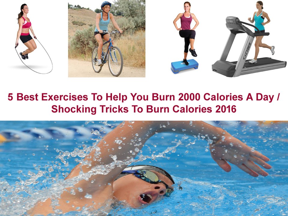 5 Best Exercises To Help You Burn 2000 Calories A Day  Shocking Tricks To Burn Calories 2016