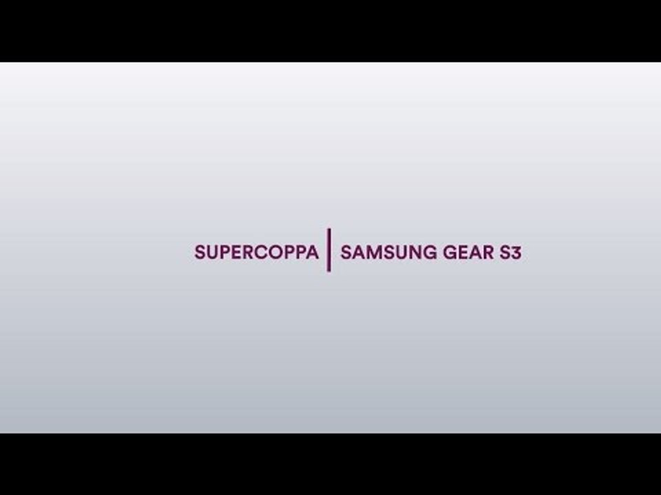 Preview - Supercoppa Samsung Gear S3 2016