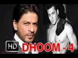 Dabangg Salman Khan or Shahrukh Khan as Star in 'Dhoom 4'