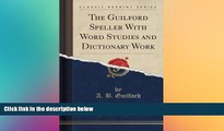 Buy NOW  The Guilford Speller With Word Studies and Dictionary Work (Classic Reprint) A. B.