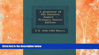 Buy NOW  A Grammar of the Homeric Dialect - Primary Source Edition D. B. 1836-1905 Monro  Full Book