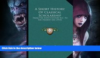 Buy  A Short History Of Classical Scholarship: From The Sixth Century B.C. To The Present Day