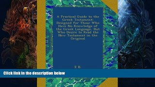 Buy NOW  A Practical Guide to the Greek Testament: Designed for Those Who Have No Knowledge of the