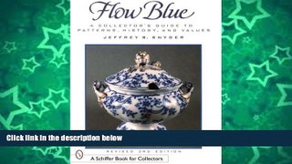 Buy Jeffrey B. Snyder Flow Blue: A Collector s Guide to Patterns, History, and Values (A Schiffer