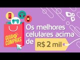 Guia de compras 2016: Os melhores celulares acima de R$ 2 mil