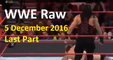 WWE Raw 5 December 2016 Last Part - WWE Monday Night Raw 12/5/16 Show This Week