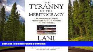 Read Book The Tyranny of the Meritocracy: Democratizing Higher Education in America Lani Guinier