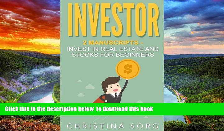 Pre Order Investor: 2 Manuscripts: Invest in Real Estate and Stocks for Beginners Christina Sorg