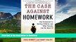 Pre Order The Case Against Homework: How Homework Is Hurting Children and What Parents Can Do