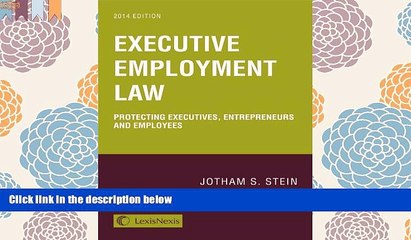 BEST PDF  Executive Employment Law: Protecting Executives, Entrepreneurs and Employees #READ ONLINE