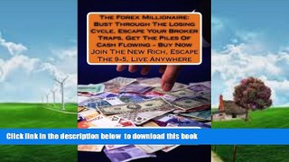Pre Order The Forex Millionaire: Bust Through The Losing Cycle, Escape Your Broker Traps, Get The