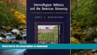 Read Book Intercollegiate Athletics and the American University: A University President s