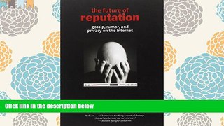 BEST PDF  The Future of Reputation: Gossip, Rumor, and Privacy on the Internet #FOR IPAD