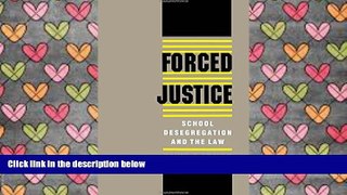 PDF [DOWNLOAD] Forced Justice: School Desegregation and the Law #BOOK ONLINE