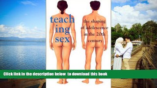 Pre Order Teaching Sex: The Shaping of Adolescence in the 20th Century Jeffrey P. Moran Audiobook