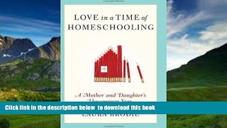 Pre Order Love in a Time of Homeschooling: A Mother and Daughter s Uncommon Year Laura Brodie Full