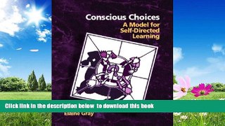 Pre Order Conscious Choices: A Model for Self-Directed Learning Elaine Gray Full Ebook