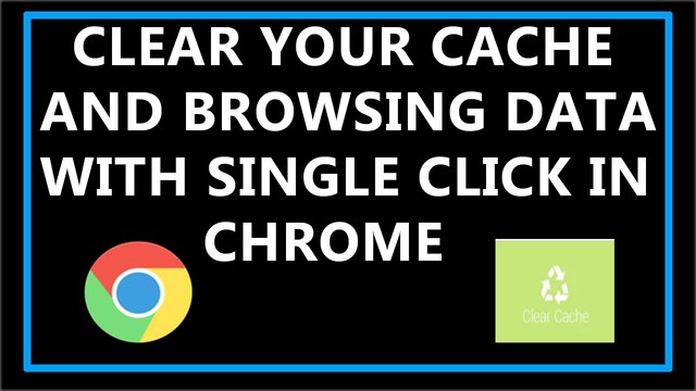 How To Clear Your Cache and Browsing Data With Single Click Of Button In Chrome ?