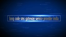 Long Code SMS Gateway Service Provider India| Long Code SMS Service India