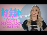 LOOKS DESCOLADOS COM TÊNIS | NOSSO TRUQUE COM TATA ESTANIECKI