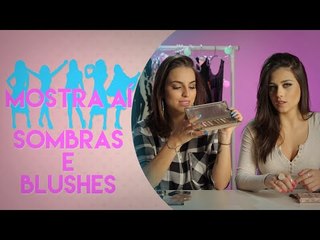 TUDO SOBRE SOMBRAS E BLUSHES | MOSTRA AÍ