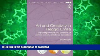 Read Book Art and Creativity in Reggio Emilia: Exploring the Role and Potential of Ateliers in
