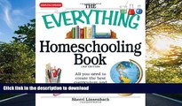 READ The Everything Homeschooling Book: All you need to create the best curriculum  and learning