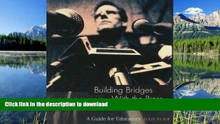 Pre Order Building Bridges with the Press (A Guide for Educators) (Guide for Educators Series)