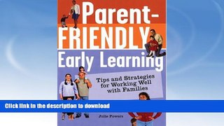 Free [PDF] Parent-Friendly Early Learning: Tips and Strategies for Working Well with Families On