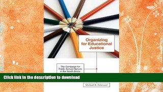 Read Book Organizing for Educational Justice: The Campaign for Public School Reform in the South