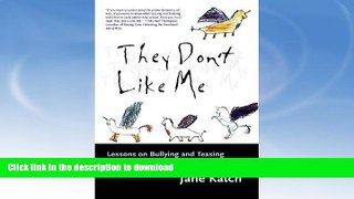 Pre Order They Don t Like Me: Lessons on Bullying and Teasing from a Preschool Classroom