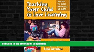Pre Order Teaching Your Child to Love Learning: A Guide to Doing Projects at Home Kindle eBooks