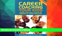 Read Book Career Coaching Your Kids 2ED: Guiding Your Child Through the Process of Career Discovery